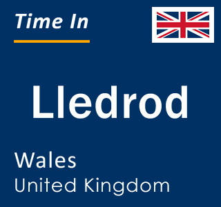 Current local time in Lledrod, Wales, United Kingdom