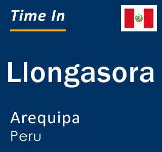 Current local time in Llongasora, Arequipa, Peru