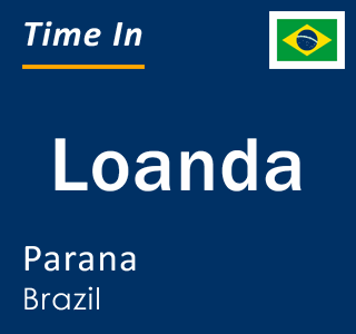 Current local time in Loanda, Parana, Brazil