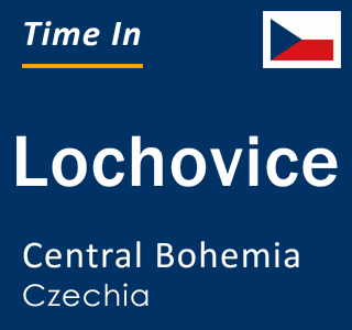 Current local time in Lochovice, Central Bohemia, Czechia