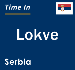 Current local time in Lokve, Serbia