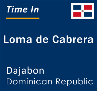 Current local time in Loma de Cabrera, Dajabon, Dominican Republic