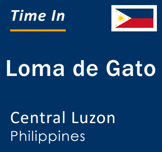 Current local time in Loma de Gato, Central Luzon, Philippines