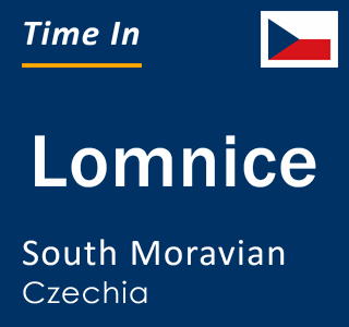 Current local time in Lomnice, South Moravian, Czechia