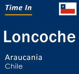 Current local time in Loncoche, Araucania, Chile