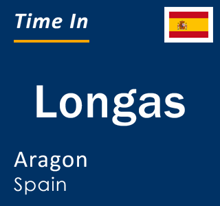 Current local time in Longas, Aragon, Spain