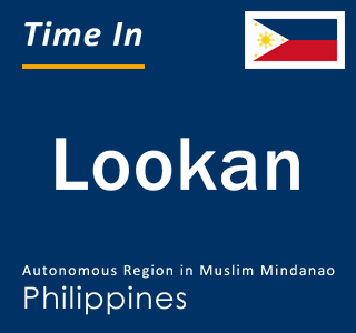 Current local time in Lookan, Autonomous Region in Muslim Mindanao, Philippines