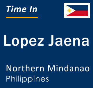 Current local time in Lopez Jaena, Northern Mindanao, Philippines