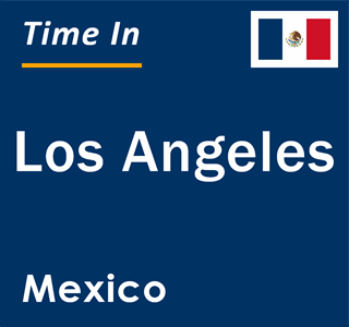 Current local time in Los Angeles, Mexico