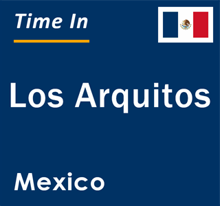 Current local time in Los Arquitos, Mexico