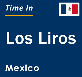 Current local time in Los Liros, Mexico