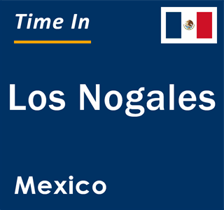 Current local time in Los Nogales, Mexico