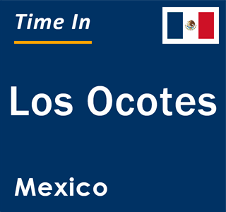 Current local time in Los Ocotes, Mexico