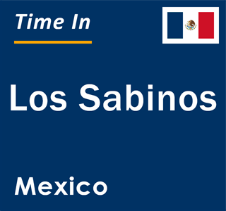 Current local time in Los Sabinos, Mexico