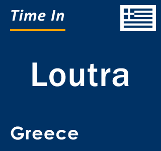 Current local time in Loutra, Greece