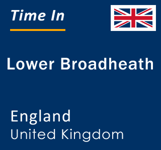 Current local time in Lower Broadheath, England, United Kingdom