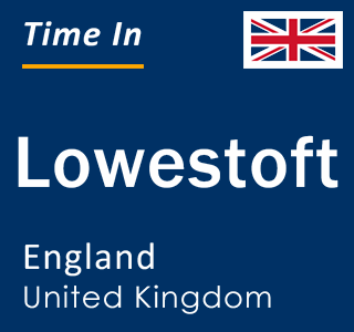 Current local time in Lowestoft, England, United Kingdom