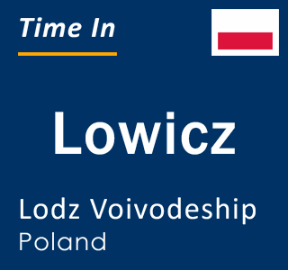 Current local time in Lowicz, Lodz Voivodeship, Poland