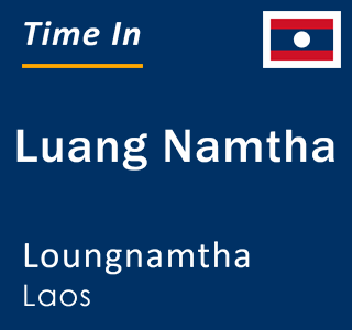 Current local time in Luang Namtha, Loungnamtha, Laos