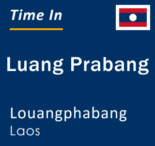 Current local time in Luang Prabang, Louangphabang, Laos