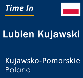 Current local time in Lubien Kujawski, Kujawsko-Pomorskie, Poland