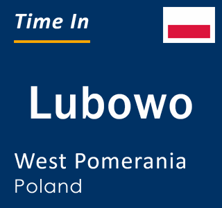 Current local time in Lubowo, West Pomerania, Poland