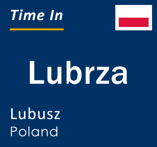 Current local time in Lubrza, Lubusz, Poland