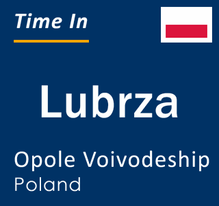 Current local time in Lubrza, Opole Voivodeship, Poland