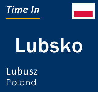 Current local time in Lubsko, Lubusz, Poland