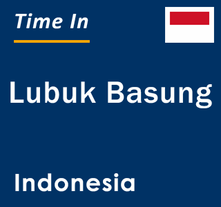 Current local time in Lubuk Basung, Indonesia