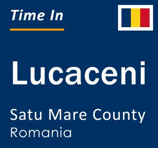 Current local time in Lucaceni, Satu Mare County, Romania