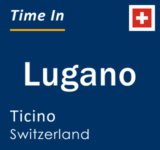 Current local time in Lugano, Ticino, Switzerland