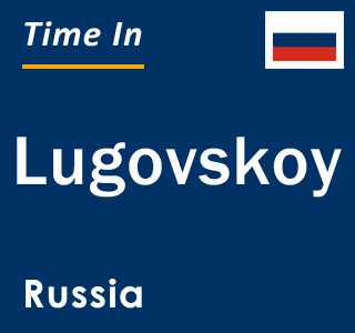 Current local time in Lugovskoy, Russia