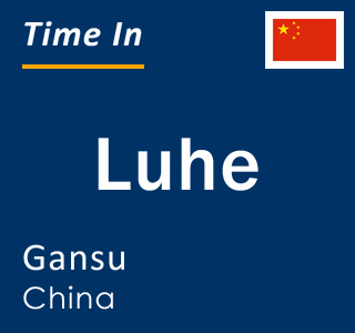 Current local time in Luhe, Gansu, China