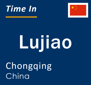 Current local time in Lujiao, Chongqing, China