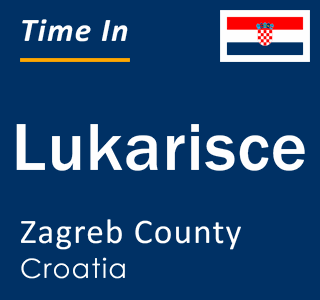 Current local time in Lukarisce, Zagreb County, Croatia