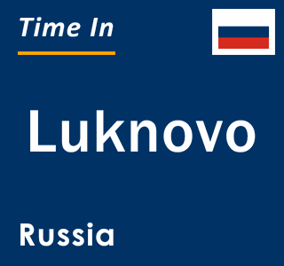 Current local time in Luknovo, Russia