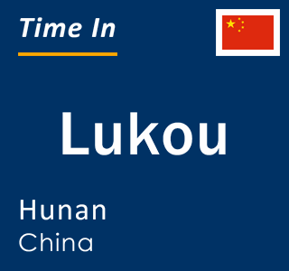 Current local time in Lukou, Hunan, China