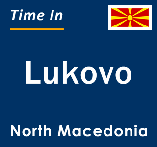 Current local time in Lukovo, North Macedonia