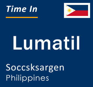 Current local time in Lumatil, Soccsksargen, Philippines