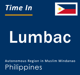 Current local time in Lumbac, Autonomous Region in Muslim Mindanao, Philippines