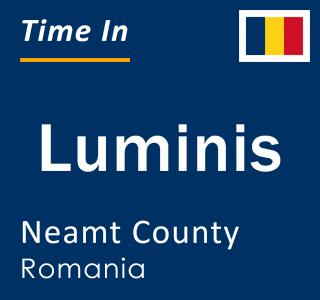 Current local time in Luminis, Neamt County, Romania