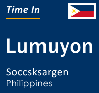 Current local time in Lumuyon, Soccsksargen, Philippines