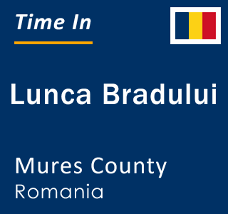 Current local time in Lunca Bradului, Mures County, Romania