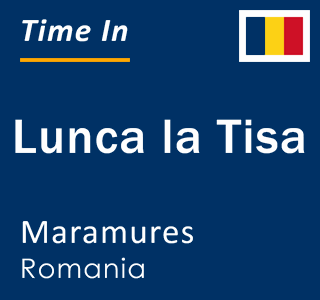 Current local time in Lunca la Tisa, Maramures, Romania