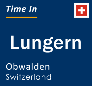 Current local time in Lungern, Obwalden, Switzerland