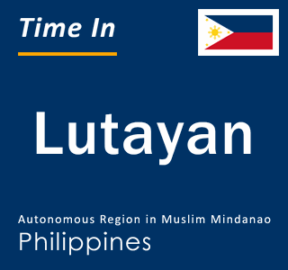 Current local time in Lutayan, Autonomous Region in Muslim Mindanao, Philippines