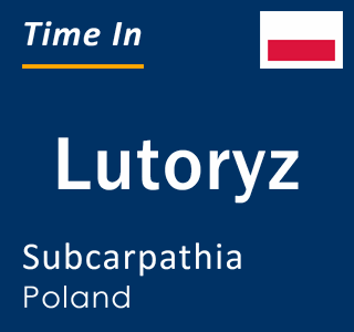 Current local time in Lutoryz, Subcarpathia, Poland