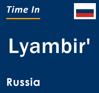 Current local time in Lyambir', Russia