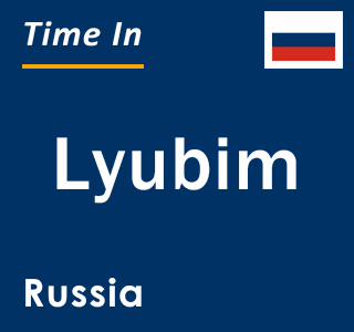 Current local time in Lyubim, Russia